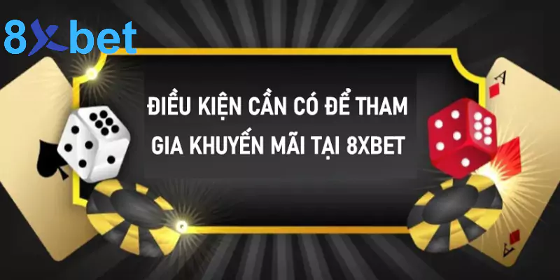 Điều kiện cần có để tham gia khuyến mãi 8xbet