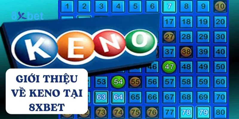 Keno 8Xbet kết hợp giữa yếu tố giải trí và cơ hội trúng thưởng hấp dẫn 