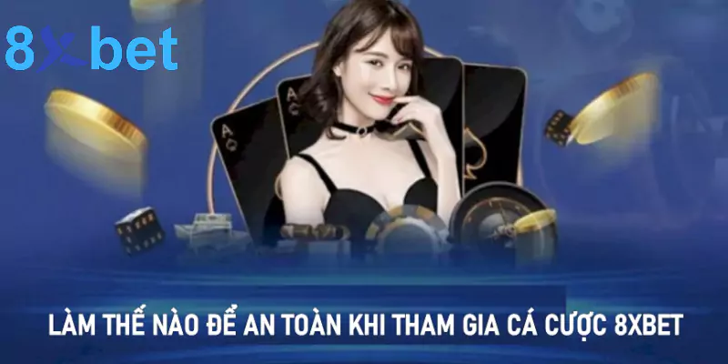 Làm thế nào để luôn an toàn khi tham gia cá cược 8xbet