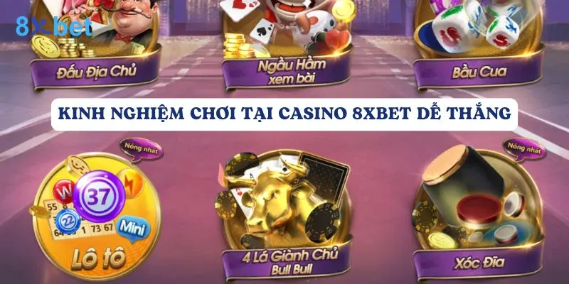 Kinh nghiệm chơi tại Casino 8Xbet dễ thắng