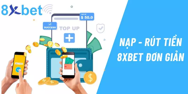 Hội viên nạp - rút tiền đơn giản tại 8xbet