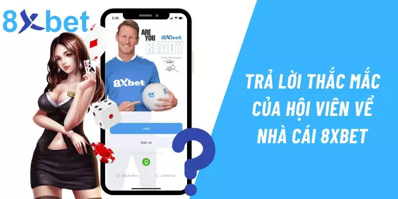 8xbet trả lời chi tiết mọi thắc mắc của người chơi về nhà cái