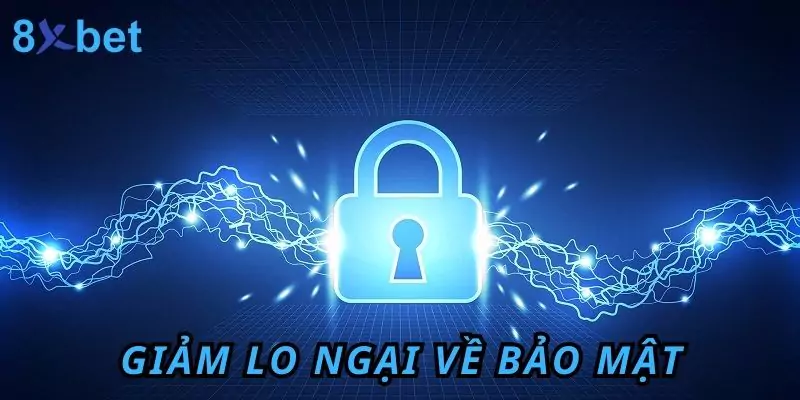 Giảm lo ngại về vấn đề bảo mật