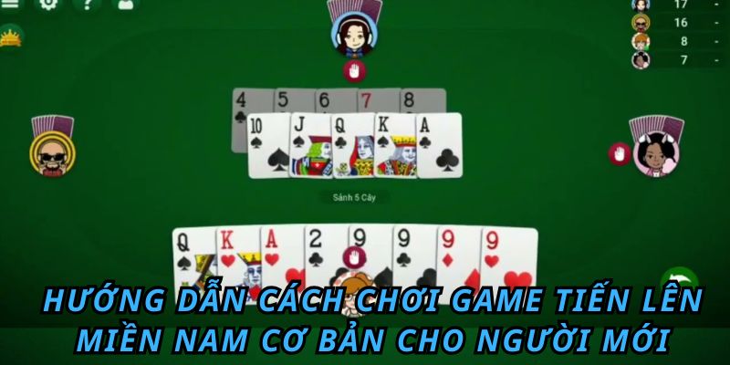 Hướng dẫn cách chơi game tiến lên miền nam cơ bản cho người mới