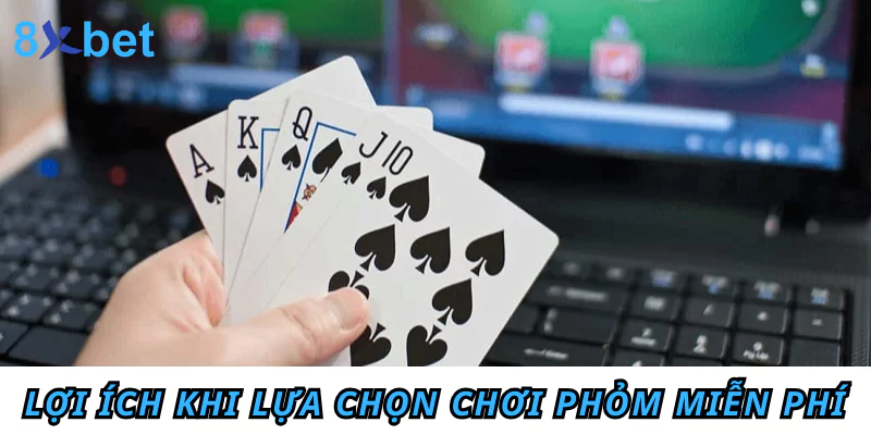 Lợi ích khi lựa chọn chơi Phỏm miễn phí