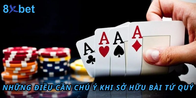 Những điều cần chú ý khi sở hữu bài tứ quý